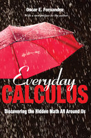Everyday Calculus: Discovering the Hidden Math All around Us - Oscar E. Fernandez