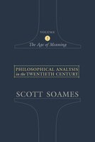 Philosophical Analysis in the Twentieth Century, Volume 2: The Age of Meaning - Scott Soames