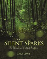 Silent Sparks: The Wondrous World of Fireflies - Sara Lewis