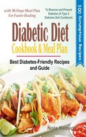 Diabetic Diet Cookbook and Meal Plan: Best Diabetes-Friendly Recipes and Guide to Reverse and Prevent Diabetes with 30-Days Meal Plan for Faster Healing (A Type 2 Diabetes Diet Cookbook) - Nola Keough