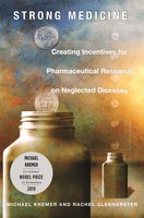 Strong Medicine: Creating Incentives for Pharmaceutical Research on Neglected Diseases - Rachel Glennerster, Michael Kremer