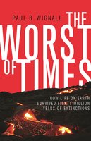 The Worst of Times: How Life on Earth Survived Eighty Million Years of Extinctions - Paul B. Wignall