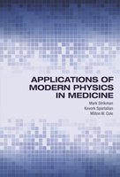 Applications of Modern Physics in Medicine - Mark Strikman, Kevork Spartalian, Milton W. Cole