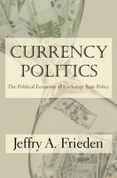 Currency Politics: The Political Economy of Exchange Rate Policy - Jeffry A. Frieden