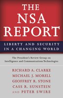 The NSA Report: Liberty and Security in a Changing World - Geoffrey R. Stone, Richard A. Clarke, Michael J. Morell, Peter Swire, Cass R. Sunstein, President's Review Group on Intelligence and Communications Technologies, The