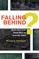 Falling Behind?: Boom, Bust, and the Global Race for Scientific Talent - Michael S. Teitelbaum