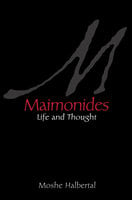 Maimonides: Life and Thought - Moshe Halbertal