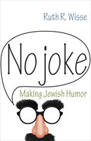 No Joke: Making Jewish Humor - Ruth R. Wisse
