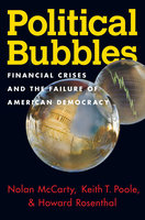 Political Bubbles: Financial Crises and the Failure of American Democracy - Nolan McCarty, Keith T. Poole, Howard Rosenthal