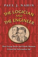 The Logician and the Engineer: How George Boole and Claude Shannon Created the Information Age - Paul Nahin
