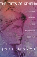 The Gifts of Athena: Historical Origins of the Knowledge Economy - Joel Mokyr
