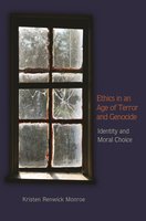 Ethics in an Age of Terror and Genocide: Identity and Moral Choice - Kristen Renwick Monroe