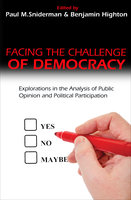 Facing the Challenge of Democracy: Explorations in the Analysis of Public Opinion and Political Participation - Paul M. Sniderman, Benjamin Highton
