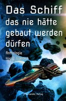 Das Schiff, das nie hätte gebaut werden dürfen: Anthologie - Detlev Schirrow, Sylvia Werth, Gerd Münscher, Roselinde Dombach, Tobias Habenicht