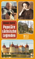 Populäre sächsische Legenden - Henner Kotte