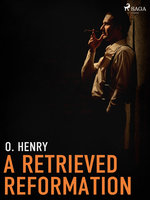 A Retrieved Reformation - O. Henry