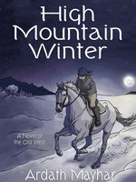 High Mountain Winter: A Novel of the Old West - Ardath Mayhar