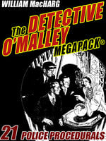The Detective O'Malley MEGAPACK®: 21 Police Procedurals - William MacHarg