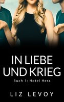 In Liebe und Krieg: Buch 1: Hotel Herz - Liz Levoy