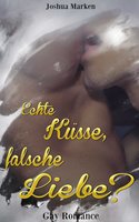 Echte Küsse, Falsche Liebe...?: Gay Romance - Joshua Marken