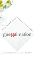 Guesstimation: Solving the World's Problems on the Back of a Cocktail Napkin - Lawrence Weinstein, John Adam