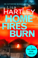 Home Fires Burn: A page-turning crime thriller - Lisa Hartley