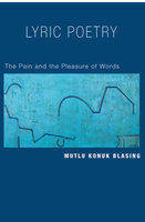 Lyric Poetry: The Pain and the Pleasure of Words - Mutlu Blasing