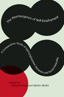 The Reemergence of Self-Employment: A Comparative Study of Self-Employment Dynamics and Social Inequality - Walter Müller, Richard Arum