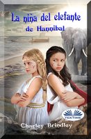 La Niña Del Elefante De Hannibal: Libro Dos: Viaje A Iberia - Charley Brindley