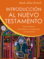 Introducción al Nuevo Testamento: Un estudio histórico, literario y teológico - Mark Allan Powell