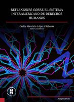 Reflexiones sobre el Sistema Interamericano de Derechos Humanos - Carlos Mauricio López Cárdenas