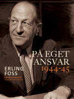 På eget ansvar 1944-45 - Erling Foss