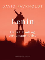 Lenin, hans filosofi og verdensanskuelse - David Favrholdt