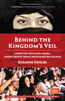 Behind the Kingdom's Veil: Inside the New Saudi Arabia Under Crown Prince Mohammed bin Salman - Susanne Koelbl