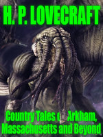 Country Tales of Arkham, Massachusetts and Beyond - H.P. Lovecraft