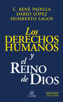 Los derechos humanos y el Reino de Dios - Darío López R., René Padill, Humberto Lagos