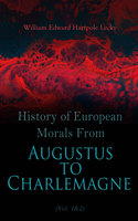 History of European Morals From Augustus to Charlemagne (Vol. 1&2): Complete Edition - William Edward Hartpole Lecky