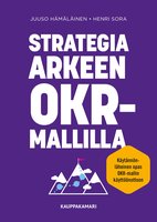 Strategia arkeen OKR-mallilla - Juuso Hämäläinen, Henri Sora