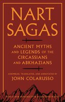 Nart Sagas: Ancient Myths and Legends of the Circassians and Abkhazians - 
