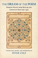 The Dream of the Poem: Hebrew Poetry from Muslim and Christian Spain, 950-1492 - 