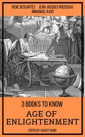 3 books to know Age of Enlightenment - René Descartes, Jean-Jacques Rousseau, Immanuel Kant, August Nemo