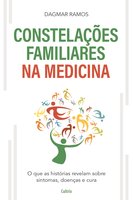 As Constelações Familiares na Medicina: O que as Histórias Revelam sobre Sintomas, Doenças e Cura - Dagmar Ramos