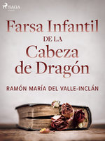 Farsa infantil de la cabeza de dragón - Ramón María Del Valle Inclán
