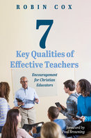 7 Key Qualities of Effective Teachers: Encouragement for Christian Educators - Robin Cox