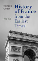 History of France from the Earliest Times (Vol. 1-6): Complete Edition - François Guizot