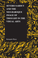 Severo Sarduy and the Neo-Baroque Image of Thought in the Visual Arts - Rolando Pérez