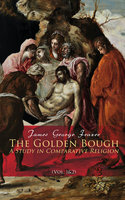 The Golden Bough: A Study in Comparative Religion (Vol. 1&2): Complete Edition - James George Frazer