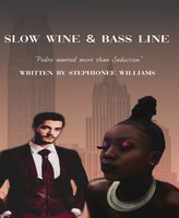 Slow Wine & Bass Line: " Her Body felt so sweet and inviting almost like an endless cavity." - Stephionee Williams