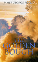 The Golden Bough: A Study of Magic and Religion - James George Frazer
