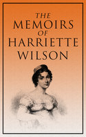 The Memoirs of Harriette Wilson - Harriette Wilson